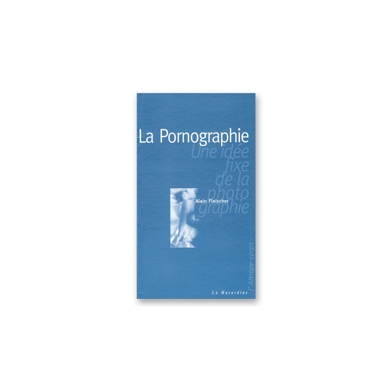 La pornographie - une idée fixe de la photographie